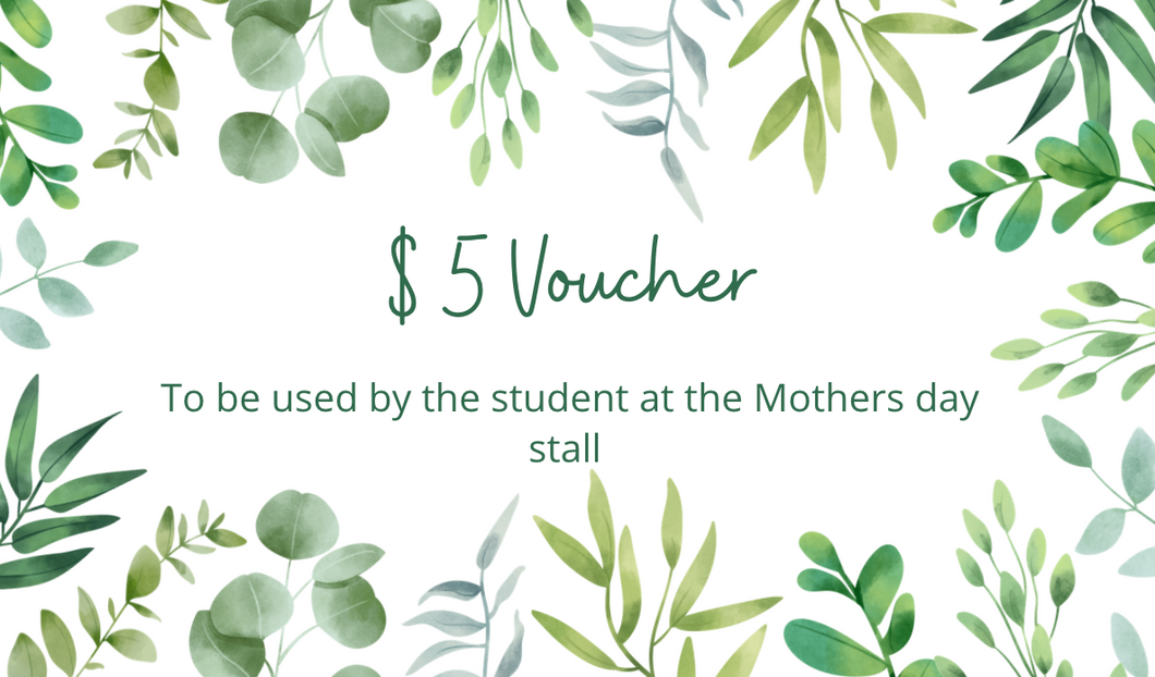 $5 For the Mothers day Stall No need to print just add Name and class to notes before checkout